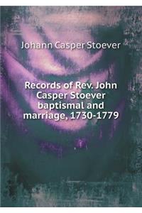 Records of Rev. John Casper Stoever Baptismal and Marriage, 1730-1779