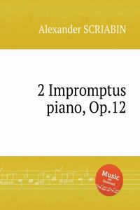 2 Impromptus piano, Op.12. 2 экспромта фортепиано, Op. 12