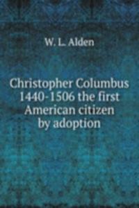 Christopher Columbus 1440-1506 the first American citizen by adoption