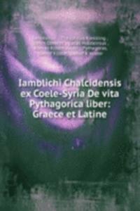 Iamblichi Chalcidensis ex Coele-Syria De vita Pythagorica liber