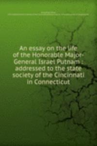 essay on the life of the Honorable Major-General Israel Putnam