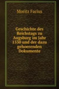 Geschichte des Reichstags zu Augsburg im Jahr 1530 und der dazu gehoerenden Dokumente