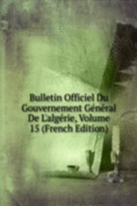 Bulletin Officiel Du Gouvernement General De L'algerie, Volume 15 (French Edition)