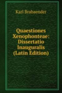 Quaestiones Xenophonteae: Dissertatio Inauguralis (Latin Edition)