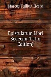 Epistularum Libri Sedecim (Latin Edition)