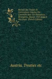 Recueil Des Traites Et Conventions Conclus Par L'autriche Avec Les Puissances Etrangeres, Depuis 1763 Jusqu'a Nos Jours  (French Edition)