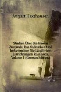 Studien Uber Die Innern Zustande, Das Volksleben Und Insbesondere Die Landlichen Einrichtungen Russlands, Volume 1 (German Edition)