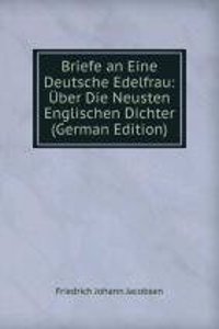 Briefe an Eine Deutsche Edelfrau: Uber Die Neusten Englischen Dichter (German Edition)