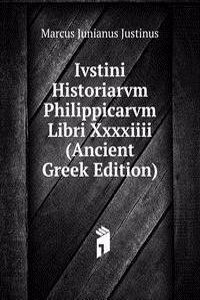 Ivstini Historiarvm Philippicarvm Libri Xxxxiiii (Ancient Greek Edition)