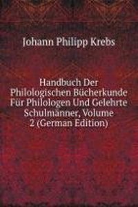 Handbuch Der Philologischen Bucherkunde Fur Philologen Und Gelehrte Schulmanner, Volume 2 (German Edition)