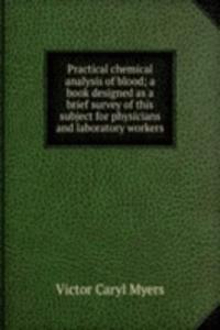 Practical chemical analysis of blood; a book designed as a brief survey of this subject for physicians and laboratory workers