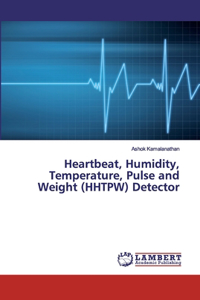 Heartbeat, Humidity, Temperature, Pulse and Weight (HHTPW) Detector