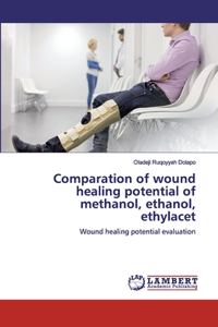 Comparation of wound healing potential of methanol, ethanol, ethylacet