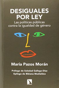 Desiguales por ley: Las politicas publicas contra la igualdad de genero