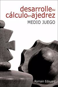 Desarrolle su calculo en ajedrez: 1. Mediojuego