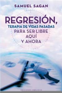 Regresion, Terapia de Vidas Pasadas Para Ser Libre Aqui y Ahora