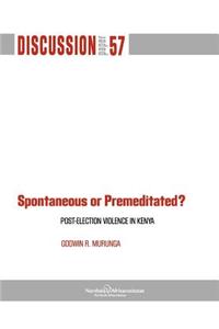 Spontaneous or Premiditated? Post-Election Violence in Kenya