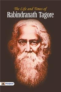 Life and Time of Rabindranath Tagore