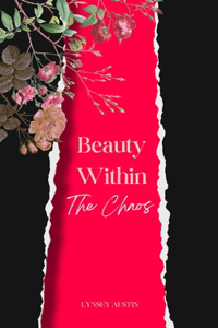 Beauty Within the Chaos