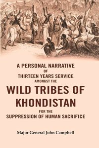 A Personal Narrative of Thirteen Years Service Amongst the Wild Tribes of Khondistan for the Suppression of Human Sacrifice [Hardcover]