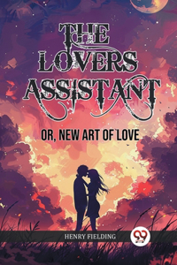 The Lovers AssistantOr, New Art of Love (Edition2024)