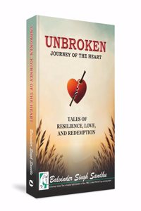 Unbroken Journey of the Heart: Tales of Resilience, Love, and Redemption
