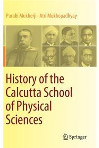 History of the Calcutta School of Physical Sciences