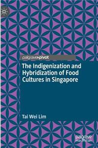 Indigenization and Hybridization of Food Cultures in Singapore