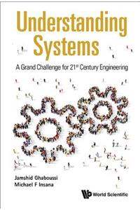 Understanding Systems: A Grand Challenge for 21st Century Engineering