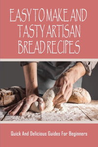 Easy to Make and Tasty Artisan Bread Recipes