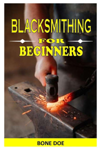 Blacksmithing for Beginners