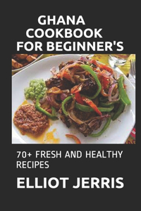 Ghana Cookbook for Beginner's