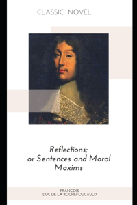 Reflections; or Sentences and Moral Maxims