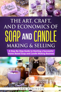 Art, Craft, and Economics of Soap and Candle Making and Selling