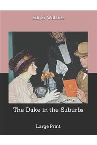 The Duke in the Suburbs