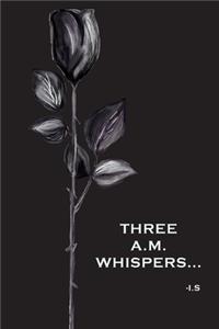 Three A.M Whispers