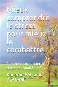 Mieux comprendre le stress pour mieux le combattre