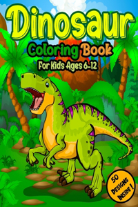 Dinosaur Coloring Book for Kids Ages 6-12