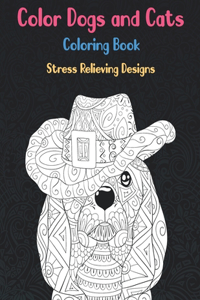 Color Dogs and Cats - Coloring Book - Stress Relieving Designs