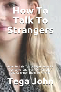How To Talk To Strangers