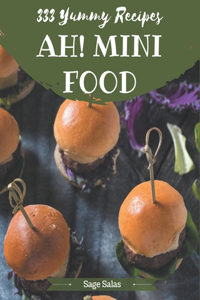 Ah! 333 Yummy Mini Food Recipes: Happiness is When You Have a Yummy Mini Food Cookbook!