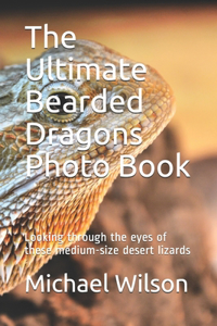 The Ultimate Bearded Dragons Photo Book