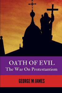 OATH OF EVIL - The War on Protestantism