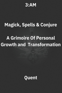 3.AM Magick, Spells and Conjure