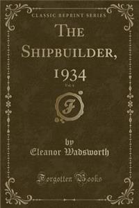 The Shipbuilder, 1934, Vol. 4 (Classic Reprint)