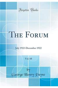 The Forum, Vol. 68: July 1922-December 1922 (Classic Reprint)