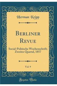 Berliner Revue, Vol. 9: Social-Politische Wochenschrift; Zweites Quartal, 1857 (Classic Reprint)