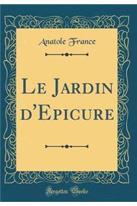 Le Jardin d'Epicure (Classic Reprint)