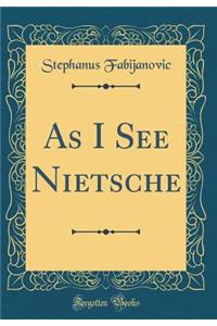 As I See Nietsche (Classic Reprint)