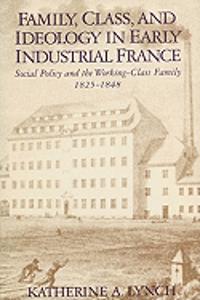 Family, Class, and Ideology in Early Industrial France